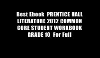 Best Ebook  PRENTICE HALL LITERATURE 2012 COMMON CORE STUDENT WORKBOOK GRADE 10  For Full