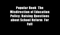 Popular Book  The Misdirection of Education Policy: Raising Questions about School Reform  For Full