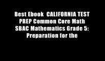 Best Ebook  CALIFORNIA TEST PREP Common Core Math SBAC Mathematics Grade 5: Preparation for the