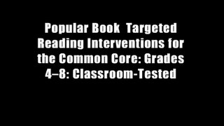 Popular Book  Targeted Reading Interventions for the Common Core: Grades 4?8: Classroom-Tested