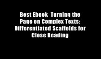 Best Ebook  Turning the Page on Complex Texts: Differentiated Scaffolds for Close Reading