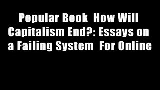 Popular Book  How Will Capitalism End?: Essays on a Failing System  For Online