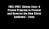 FREE [PDF]  Skinny Liver: A Proven Program to Prevent and Reverse the New Silent Epidemic?Fatty