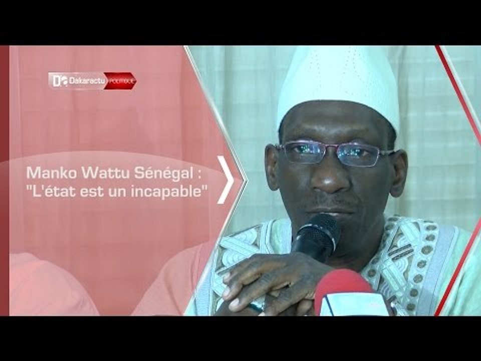 Manko Wattu Sénégal    L'état est un incapable