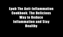 Epub The Anti-Inflammation Cookbook: The Delicious Way to Reduce Inflammation and Stay Healthy