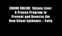 EBOOK ONLINE  Skinny Liver: A Proven Program to Prevent and Reverse the New Silent Epidemic?Fatty