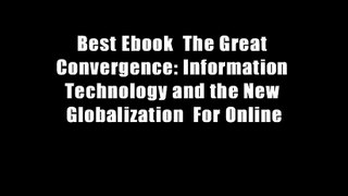 Best Ebook  The Great Convergence: Information Technology and the New Globalization  For Online