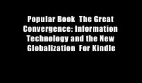 Popular Book  The Great Convergence: Information Technology and the New Globalization  For Kindle