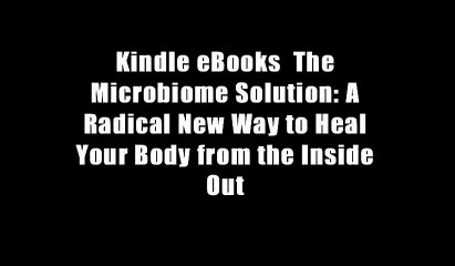 Kindle eBooks  The Microbiome Solution: A Radical New Way to Heal Your Body from the Inside Out