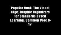 Popular Book  The Visual Edge: Graphic Organizers for Standards Based Learning: Common Core 6-12