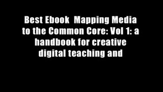 Best Ebook  Mapping Media to the Common Core: Vol 1: a handbook for creative digital teaching and
