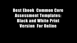 Best Ebook  Common Core Assessment Templates: Black and White Print Version  For Online