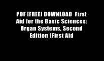 PDF [FREE] DOWNLOAD  First Aid for the Basic Sciences: Organ Systems, Second Edition (First Aid