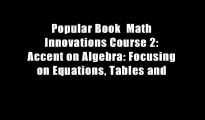 Popular Book  Math Innovations Course 2: Accent on Algebra: Focusing on Equations, Tables and