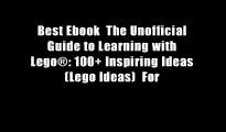 Best Ebook  The Unofficial Guide to Learning with Lego?: 100+ Inspiring Ideas (Lego Ideas)  For