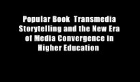 Popular Book  Transmedia Storytelling and the New Era of Media Convergence in Higher Education