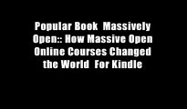 Popular Book  Massively Open:: How Massive Open Online Courses Changed the World  For Kindle