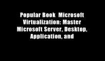 Popular Book  Microsoft Virtualization: Master Microsoft Server, Desktop, Application, and