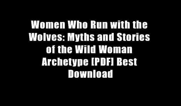 Women Who Run with the Wolves: Myths and Stories of the Wild Woman Archetype [PDF] Best Download