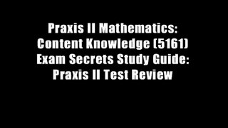 Praxis II Mathematics: Content Knowledge (5161) Exam Secrets Study Guide: Praxis II Test Review