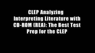 CLEP Analyzing   Interpreting Literature with CD-ROM (REA): The Best Test Prep for the CLEP