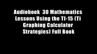 Audiobook  30 Mathematics Lessons Using the TI-15 (Ti Graphing Calculator Strategies) Full Book