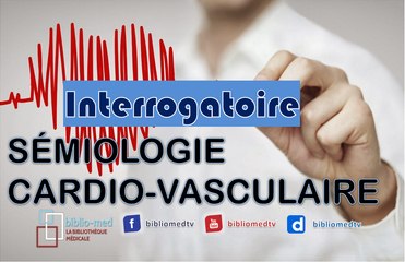 Sémiologie Cardio-vasculaire - Examen Clinique - Interrogatoire