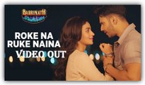 'Roke Na Ruke Naina' Video Song- Arijit Singh, Varun & Alia From 