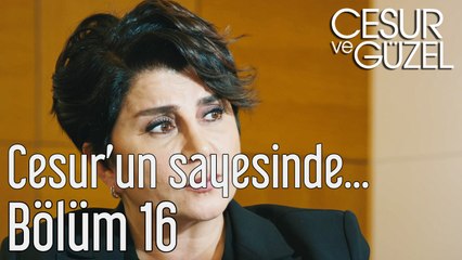 Cesur ve Güzel 16. Bölüm Cesur'un Sayesinde Olmadı mı?