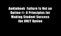 Audiobook  Failure Is Not an Option ?: 6 Principles for Making Student Success the ONLY Option