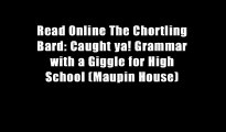 Read Online The Chortling Bard: Caught ya! Grammar with a Giggle for High School (Maupin House)