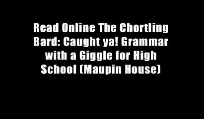 Read Online The Chortling Bard: Caught ya! Grammar with a Giggle for High School (Maupin House)