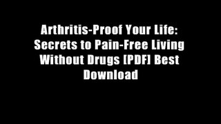 Arthritis-Proof Your Life: Secrets to Pain-Free Living Without Drugs [PDF] Best Download