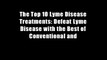 The Top 10 Lyme Disease Treatments: Defeat Lyme Disease with the Best of Conventional and