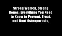 Strong Women, Strong Bones: Everything You Need to Know to Prevent, Treat, and Beat Osteoporosis,