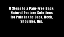 8 Steps to a Pain-Free Back: Natural Posture Solutions for Pain in the Back, Neck, Shoulder, Hip,