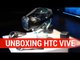 Unboxing HTC Vive : La réalité virtuelle sous vos yeux