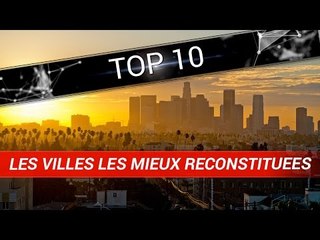 Top 10 des villes les mieux reconstituées