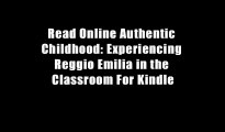 Read Online Authentic Childhood: Experiencing Reggio Emilia in the Classroom For Kindle
