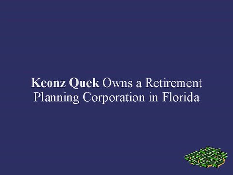 Keonz Quek Owns a Retirement Planning Corporation in Florida