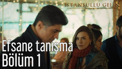 İstanbullu Gelin 1. Bölüm Efsane Tanışma