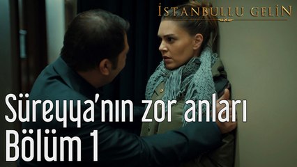 İstanbullu Gelin 1. Bölüm Süreyya'nın Zor Anları