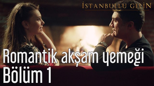 İstanbullu Gelin 1. Bölüm Romantik Akşam Yemeği