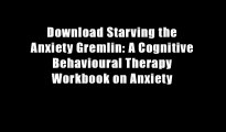 Download Starving the Anxiety Gremlin: A Cognitive Behavioural Therapy Workbook on Anxiety