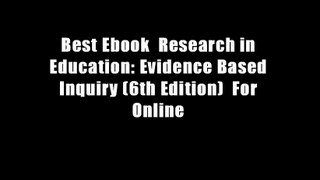 Best Ebook  Research in Education: Evidence Based Inquiry (6th Edition)  For Online