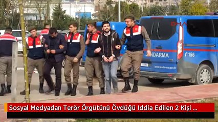 Sosyal Medyadan Terör Örgütünü Övdüğü Iddia Edilen 2 Kişi Adliyeye Sevk Edildi