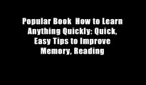 Popular Book  How to Learn Anything Quickly: Quick, Easy Tips to Improve Memory, Reading