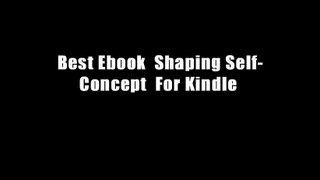 Best Ebook  Shaping Self-Concept  For Kindle
