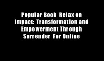 Popular Book  Relax on Impact: Transformation and Empowerment Through Surrender  For Online