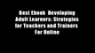 Best Ebook  Developing Adult Learners: Strategies for Teachers and Trainers  For Online